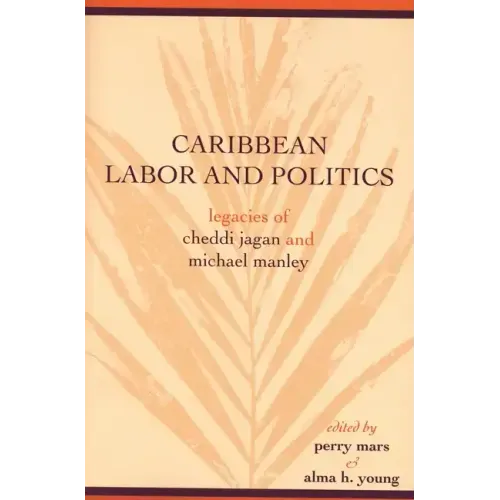 Caribbean Labor and Politics: Legacies of Cheddi Jagan and Michael Manley