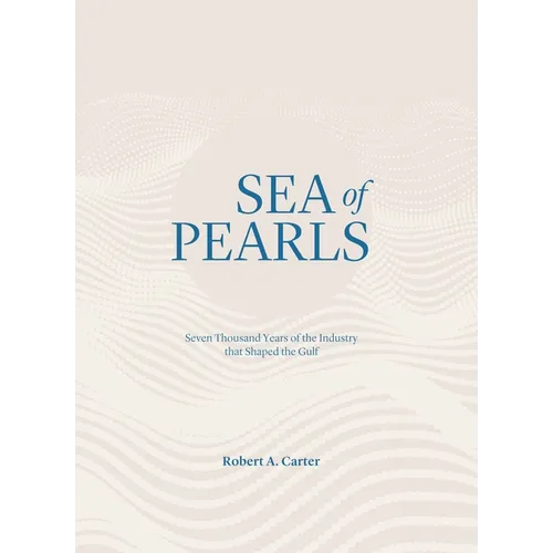 Sea of Pearls: Seven Thousand Years of the Industry That Shaped the Gulf