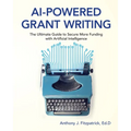 AI-Powered Grant Writing: The Ultimate Guide to Securing More Funding with Artificial Intelligence
