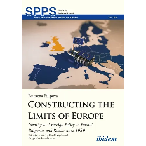 Constructing the Limits of Europe: Identity and Foreign Policy in Poland, Bulgaria, and Russia Since 1989