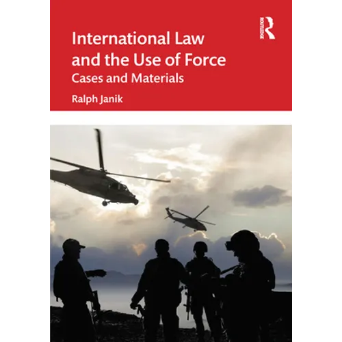 International Law and the Use of Force: Cases and Materials