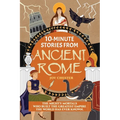 10-Minute Stories From Ancient Rome: The Mighty Mortals Who Built the Greatest Empire the World has ever known.