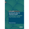 Breaking the Silos for Planetary Health: A Roadmap for a Resilient Post-Pandemic World