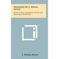 Memoirs Of J. Sidna Allen: Being A True Narrative Of His Life And Early Manhood