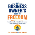 The Business Owner's Guide to Freedom: How to Grow, Let Go, or Move On from Your Business, Without Losing Yourself or the People You Love