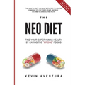 The Neo Diet: Find Your Superhuman Health By Eating The Wrong Foods