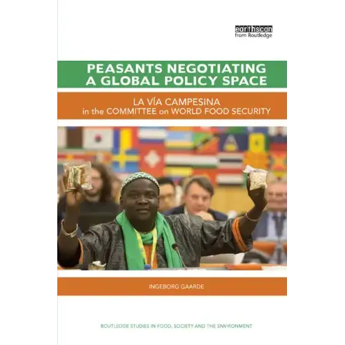 Peasants Negotiating a Global Policy Space: La Vía Campesina in the Committee on World Food Security
