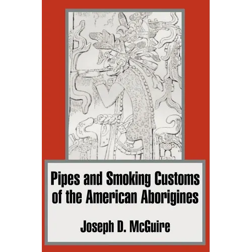 Pipes and Smoking Customs of the American Aborigines