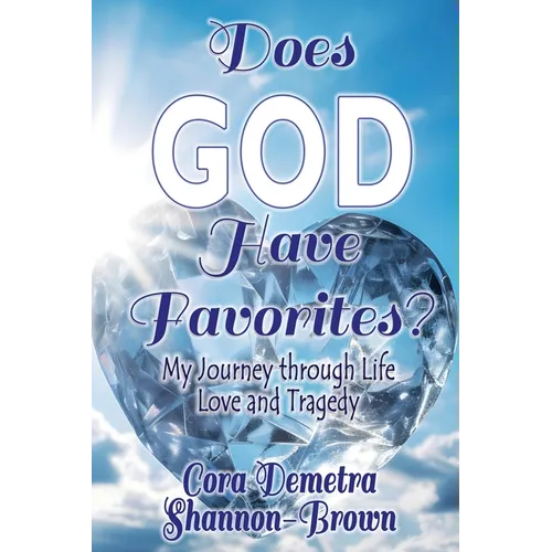 Does God Have Favorites: My Journey through Life, Love, and Tragedy