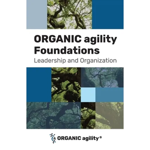 ORGANIC agility Foundations: Leadership and Organization