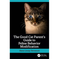 The Good Cat Parent's Guide to Feline Behavior Modification