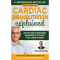 Cardiac Rehabilitation Explained: An in-Depth Guide to Understanding and Navigating Life after Heart Attack, Stenting, or Surgery