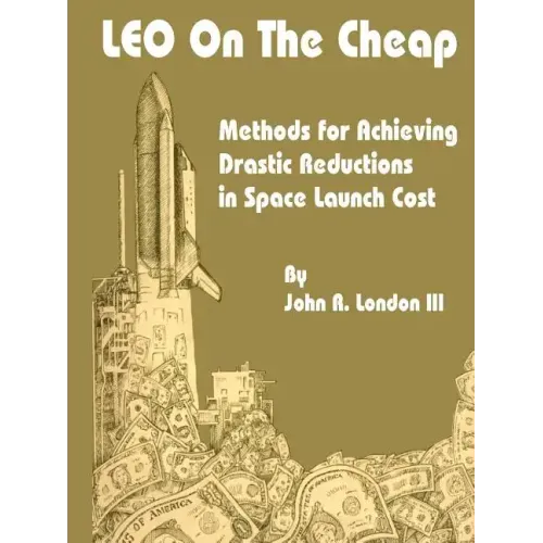 LEO on the Cheap: Methods for Achieving Drastic Reductions in Space Launch Costs