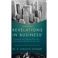 Revelations in Business: Connecting Your Business Plan with God's Purpose and Plan for Your Life
