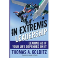 In Extremis Leadership: Leading as If Your Life Depended on It