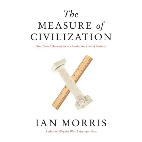 The Measure of Civilization: How Social Development Decides the Fate of Nations