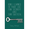 How I learned to trade like Tom Sosnoff and Tony Battista: Book Two. Advanced Strategies and Insights