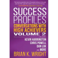 Success Profiles: Conversations with High Achievers Volume 2 Including Kevin Harrington, Chris Powell, Dan Lok and More
