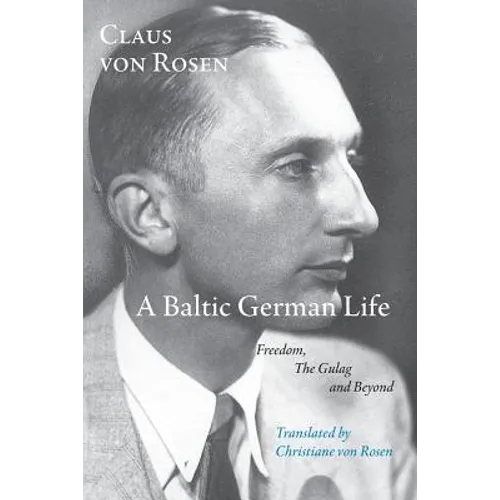 A Baltic German Life: Freedom, the Gulag and Beyond