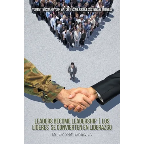 Leaders Become Leadership Los Líderes Se Convierten En Liderazgo: You Better Stand Your Watch Es Mejor Que Sostengas Tu Reloj