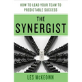 The Synergist: How to Lead Your Team to Predictable Success: How to Lead Your Team to Predictable Success