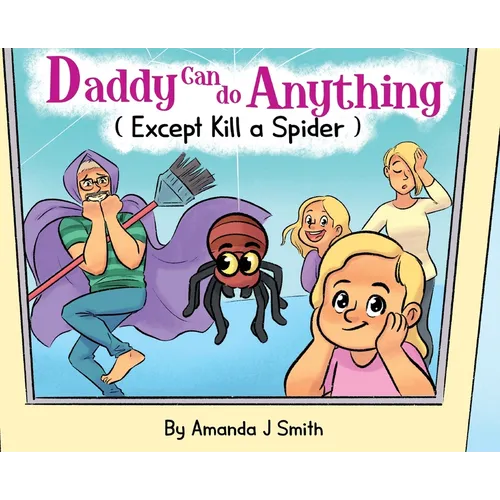 Daddy Can Do Anything (Except Kill a Spider)