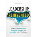 Leadership, Reinvented: How to Foster Empathy, Servitude, Diversity, and Innovation in the Workplace