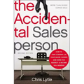 The Accidental Salesperson: How to Take Control of Your Sales Career and Earn the Respect and Income You Deserve