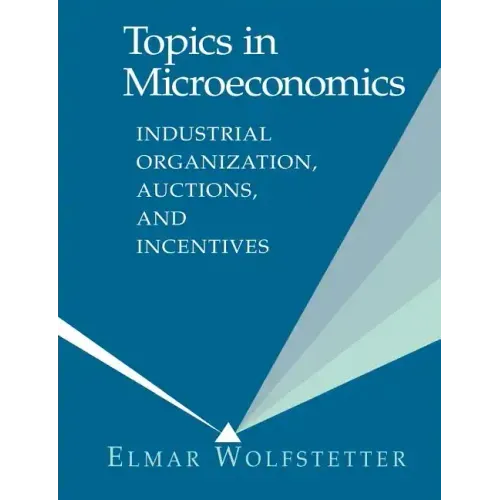 Topics in Microeconomics: Industrial Organization, Auctions, and Incentives