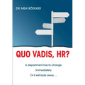 Quo Vadis, HR?: A department has to change. Immediately. Or it will fade away ...