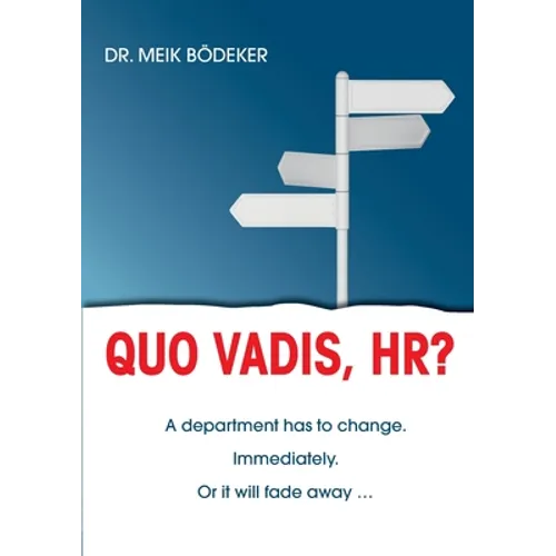 Quo Vadis, HR?: A department has to change. Immediately. Or it will fade away ...
