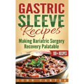 Gastric Sleeve Recipes: Making Bariatric Surgery Recovery Palatable