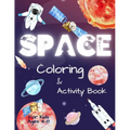 Space Coloring and Activity Book for Kids Ages 4-8: Coloring Illustrations About Solar System, Astronauts, Planets and Outer Space. Kids Workbook with