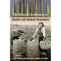 The Historical Archaeology of Shadow and Intimate Economies