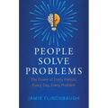People Solve Problems: The Power of Every Person, Every Day, Every Problem