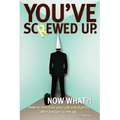 You've screwed up. Now What?!: How to maintain your job and dignity after a major screw up.