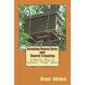Keeping Honey Bees and Swarm Trapping: A Better Way to Collect "Free" Bees