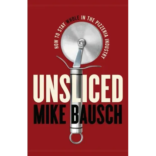 Unsliced: How to Stay Whole in the Pizzeria Industry
