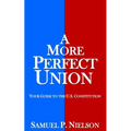 A More Perfect Union: Your Guide to the U.S. Constitution