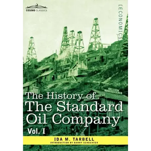 The History of the Standard Oil Company, Vol. I (in Two Volumes)