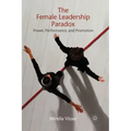 The Female Leadership Paradox: Power, Performance, and Promotion