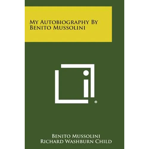 My Autobiography by Benito Mussolini