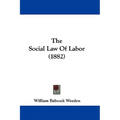 The Social Law Of Labor (1882)