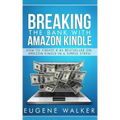 Breaking the Bank with Amazon Kindle - How to Create a Kindle Bestseller in 6 Simple Steps