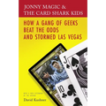 Jonny Magic and the Card Shark Kids: How a Gang of Geeks Beat the Odds and Stormed Las Vegas