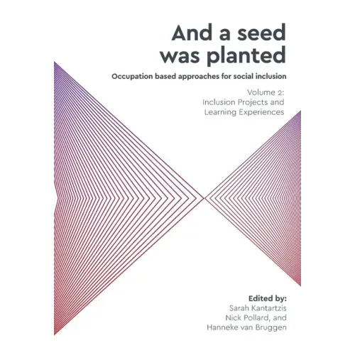 'And a seed was planted...' Occupation based approaches for social inclusion: Volume 2: Inclusion Projects and Learning Experiences