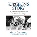 Surgeon's Story: Kids, Transplants, the Red Sox, and the Glass Ceiling