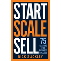 Start. Scale. Sell.: 75 lessons for business success