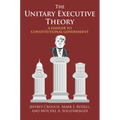The Unitary Executive Theory: A Danger to Constitutional Government