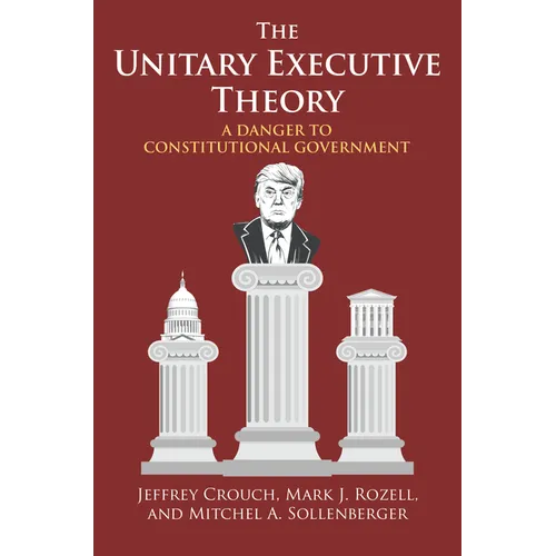 The Unitary Executive Theory: A Danger to Constitutional Government